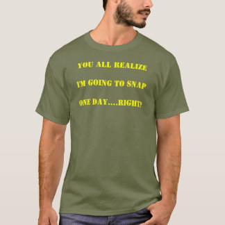 GONNA SNAP ONE DAY T-Shirt