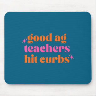 Good Ag Teachers Hit Curbs Funny Saying Quote For Mouse Mat