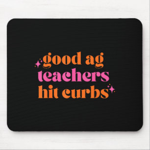 Good Ag Teachers Hit Curbs Funny Saying Quote For Mouse Mat