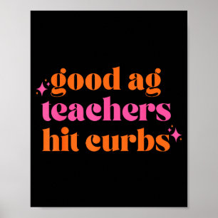 Good Ag Teachers Hit Curbs Funny Saying Quote For  Poster