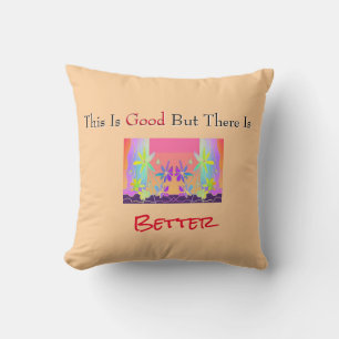 Good And Better Throw Pillow