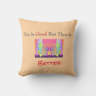 Good And Better Throw Pillow