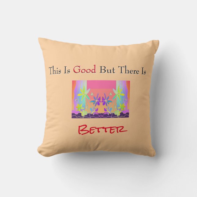 Good And Better Throw Pillow (Front)