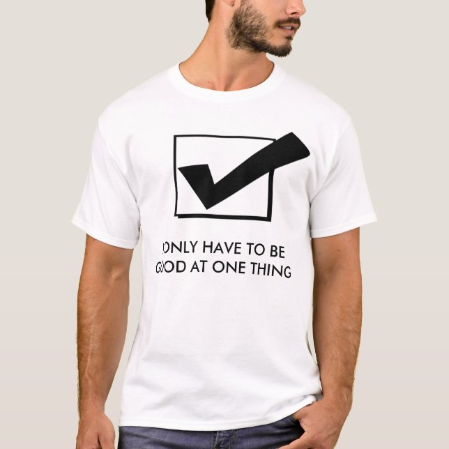 Good at one thing T-Shirt (Front)