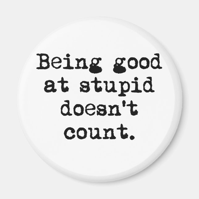 Good at Stupid Magnet (Front)