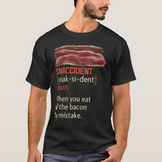 Good Bacon Snaccident Eating by Mistake T-Shirt