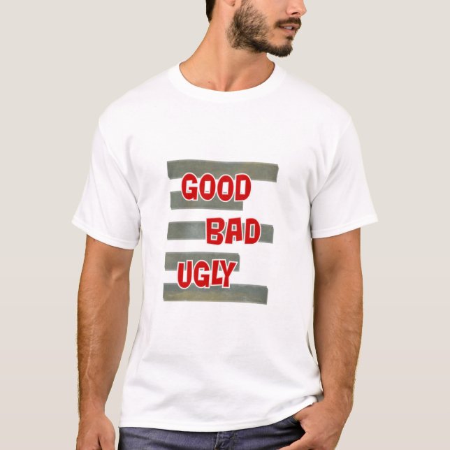 GOOD BAD UGLY T-Shirt (Front)