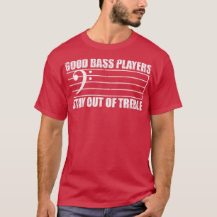 Good Bass Players Stay Out Of Treble Bass Clef Gif T-Shirt