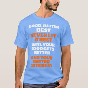 Good better best never let it rest friend T-Shirt