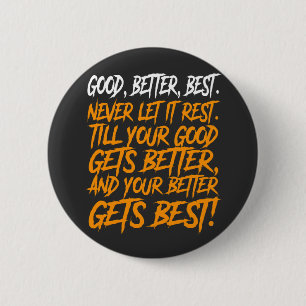 Good Better Best Never Let It Rest funny 6 Cm Round Badge