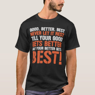 Good Better Best Never Let It Rest Motivation Sayi T-Shirt