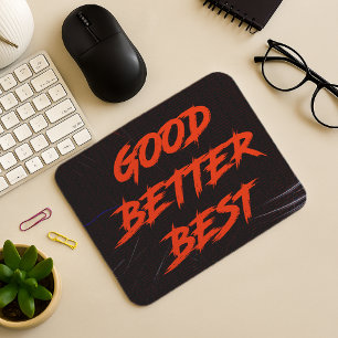Good Better Best Never Let It Rest Mouse Mat