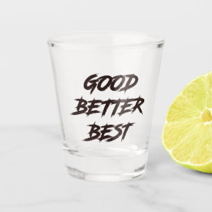 Good Better Best Never Let It Rest Shot Glass