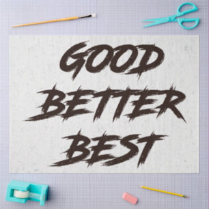 Good Better Best Never Let It Rest Tissue Paper