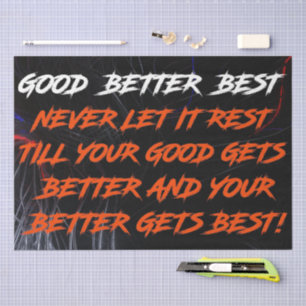 Good Better Best Never Let It Rest Tissue Paper