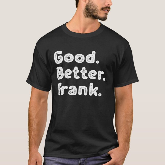 Good better Frank T-Shirt (Front)