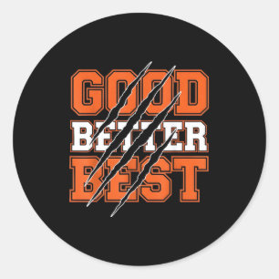 Good Better Funny Motivational  Classic Round Sticker