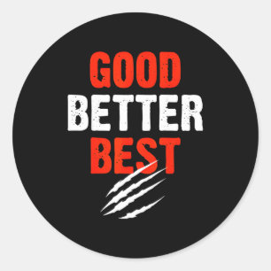 Good Better Funny Motivational  Classic Round Sticker