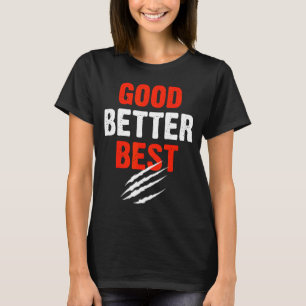 Good Better Funny Motivational  T-Shirt