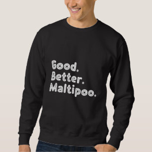 Good better Maltipoo Sweatshirt