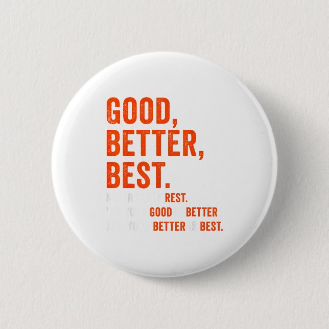 Good Better Never Let It Rest  6 Cm Round Badge (Front)