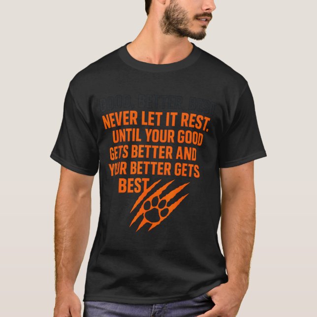 Good Better Never Let It Rest Motivational Mindset T-Shirt (Front)