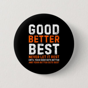 Good Better Never Let It Rest Motivational Quote  6 Cm Round Badge