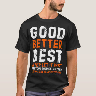 Good Better Never Let It Rest Motivational Quote T-Shirt