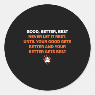 Good Better Never Let It Rest Quote For Men Women Classic Round Sticker