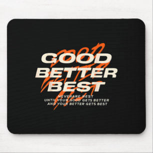 Good Better Never Let It Rest Till Your Good Get B Mouse Mat