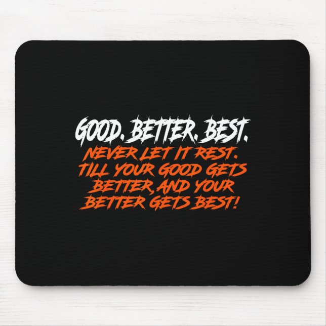 Good Better Never Let It Rest Till Your Good Gets  Mouse Mat (Front)