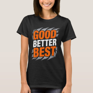 Good Better  T-Shirt