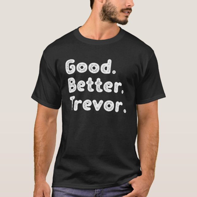 Good better Trevor T-Shirt (Front)