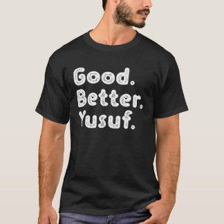 Good better Yusuf T-Shirt