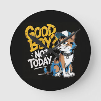 Good Boy Not Today Funny Cat Illustration Round Clock