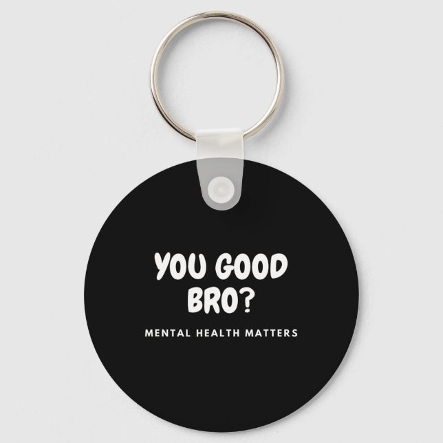Good Bro Mental Health Problems Mental Health Awar Key Ring (Front)