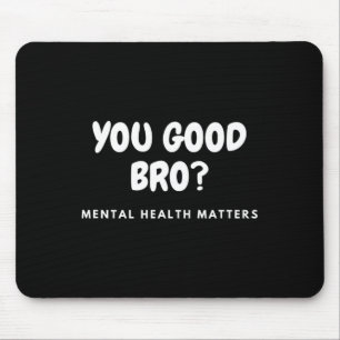 Good Bro Mental Health Problems Mental Health Awar Mouse Mat