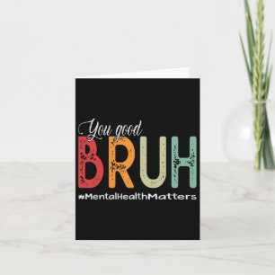Good Bruh Mental Health Counsellor Therapist  Card