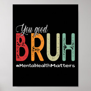 Good Bruh Mental Health Counsellor Therapist Poster