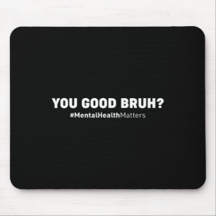 Good Bruh Mental Health Human Brain Counsellor The Mouse Mat