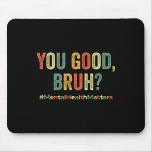 Good Bruh Therapy Support Mental Health Awareness Mouse Mat