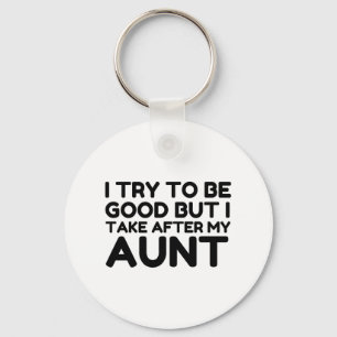 GOOD BUT I TAKE AFTER MY AUNT KEY RING