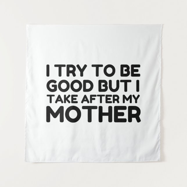 GOOD BUT TAKE AFTER MY MOTHER TAPESTRY (Front)