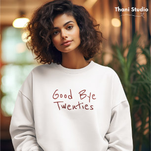 Good Bye 20s Feminine Minimalist Modern Typography Sweatshirt