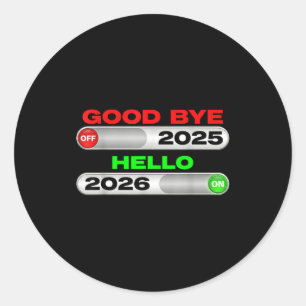 Good Bye Off 2025 Hello 2026 On Happy New Year Tee Classic Round Sticker