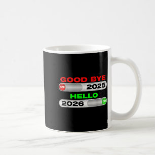 Good Bye Off 2025 Hello 2026 On Happy New Year Tee Coffee Mug