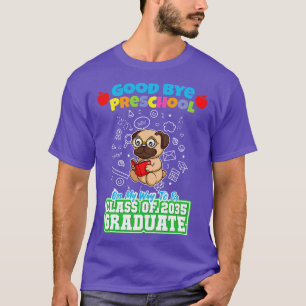 Good Bye Preschool Class Of 2035 Graduate PreK 19  T-Shirt