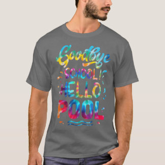 Good Bye School Hello Pool Last Day Of School Summ T-Shirt