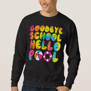 Good Bye School Hello Pool Summer Vacation Last Da Sweatshirt