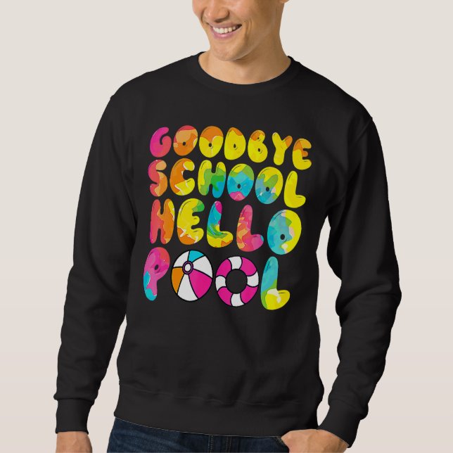 Good Bye School Hello Pool Summer Vacation Last Da Sweatshirt (Front)